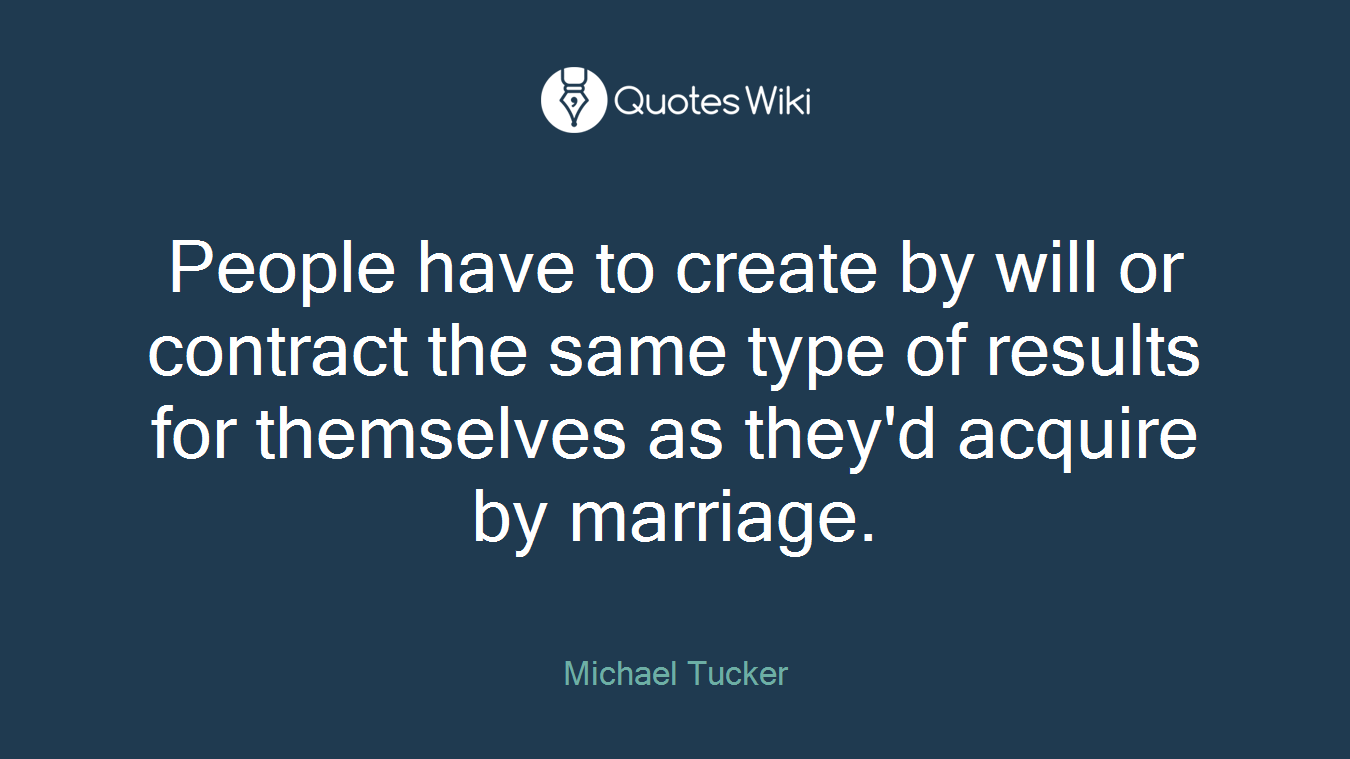 People have to create by will or contract the same type of results for themselves as they'd acquire by marriage.