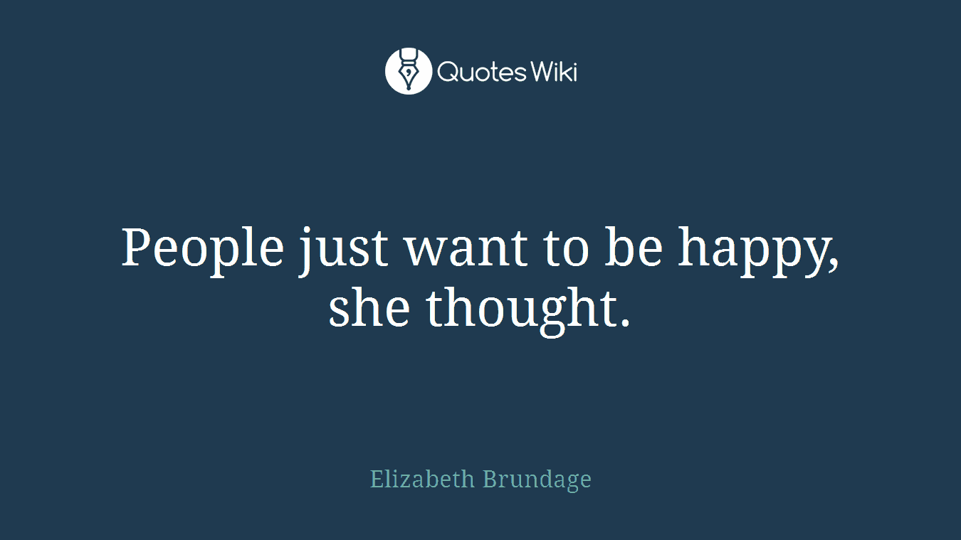 People just want to be happy, she thought.