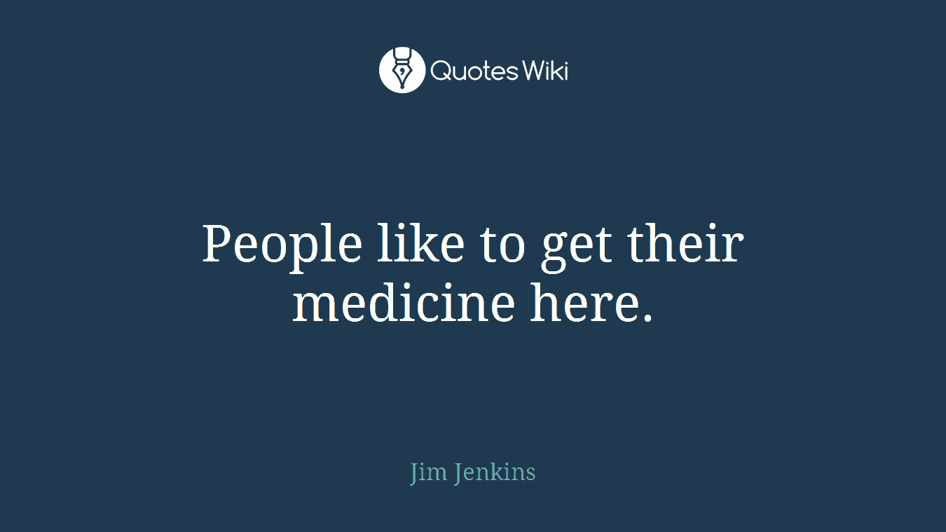 People like to get their medicine here.