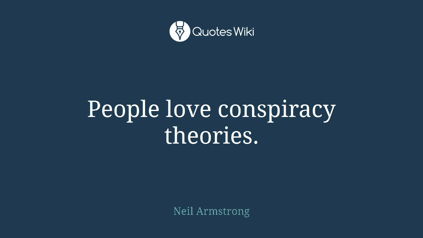 People love conspiracy theories.