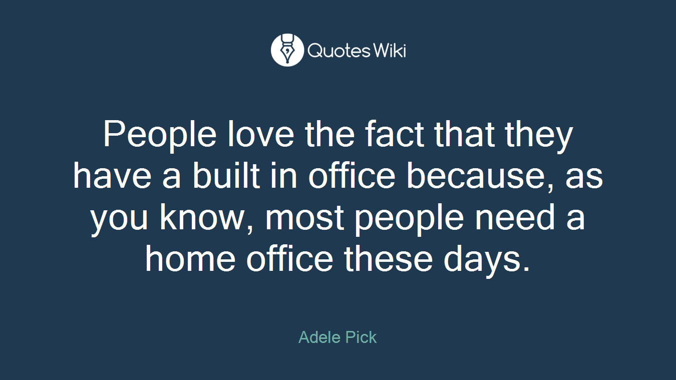 People love the fact that they have a built in office because, as you know, most people need a home office these days.