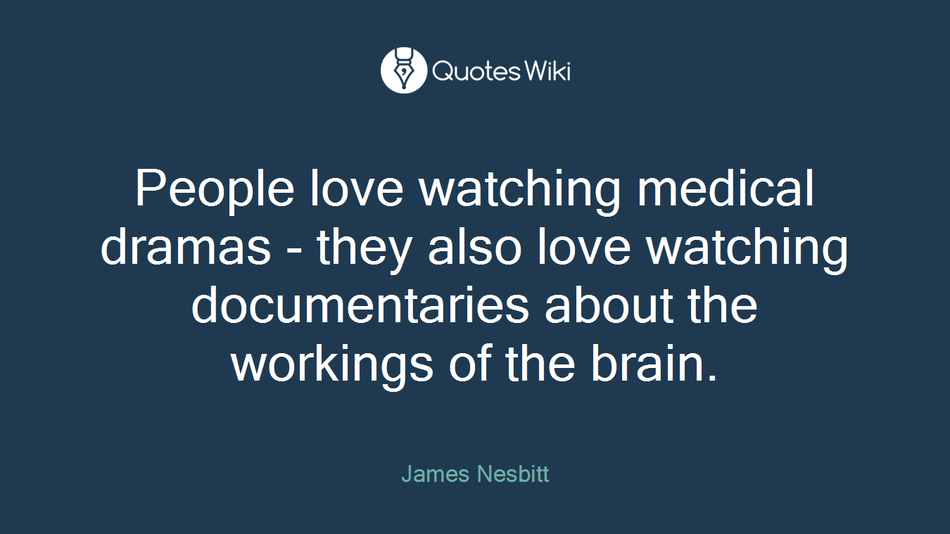 People love watching medical dramas - they also love watching documentaries about the workings of the brain.