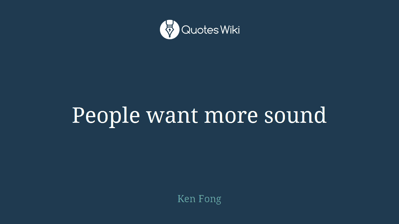 People want more sound