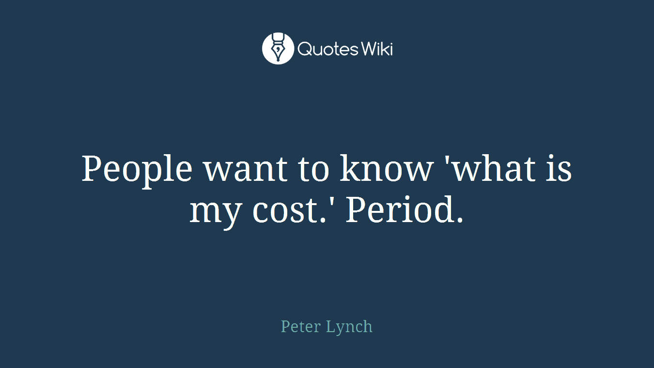 People want to know 'what is my cost.' Period.