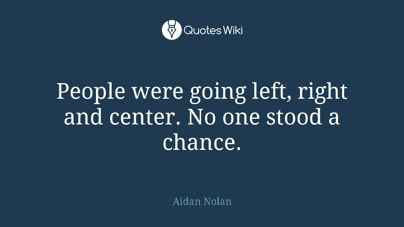 People were going left, right and center. No one stood a chance.