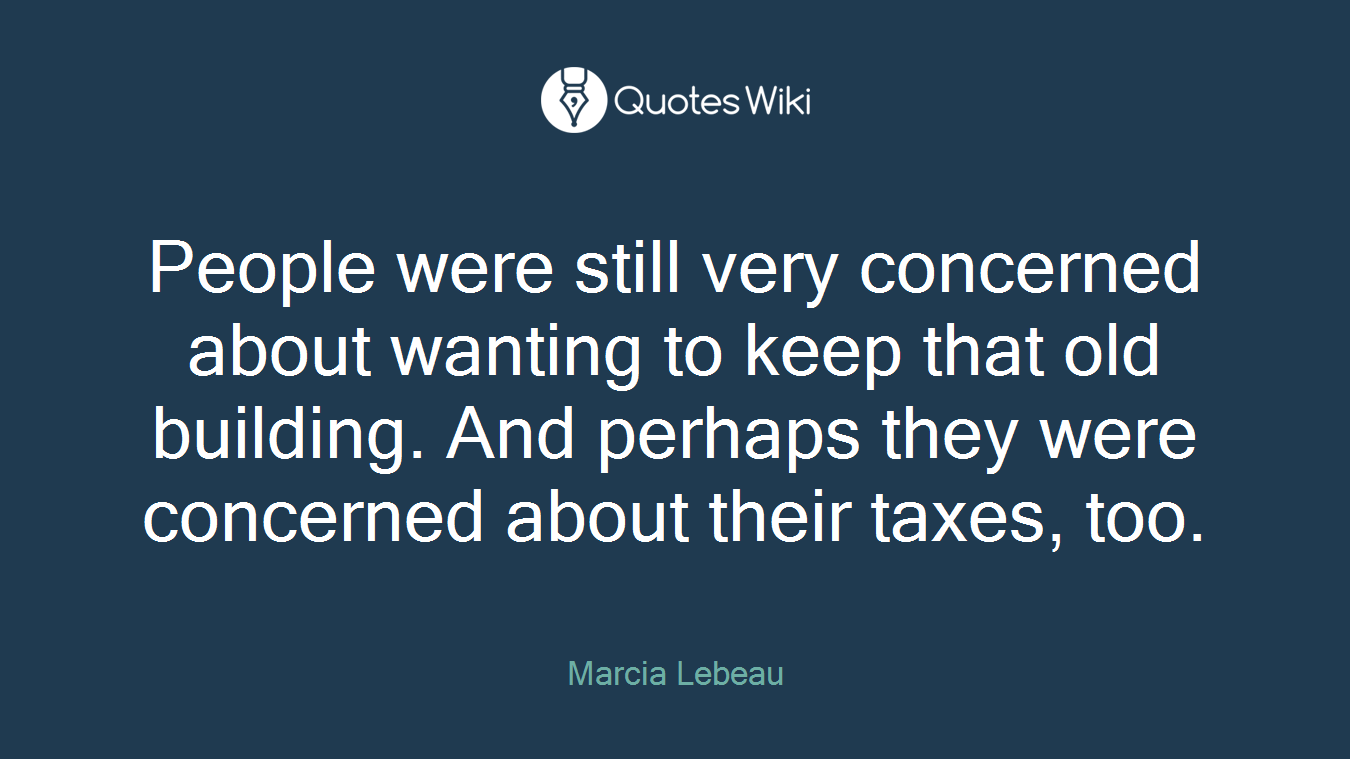 People were still very concerned about wanting to keep that old building. And perhaps they were concerned about their taxes, too.