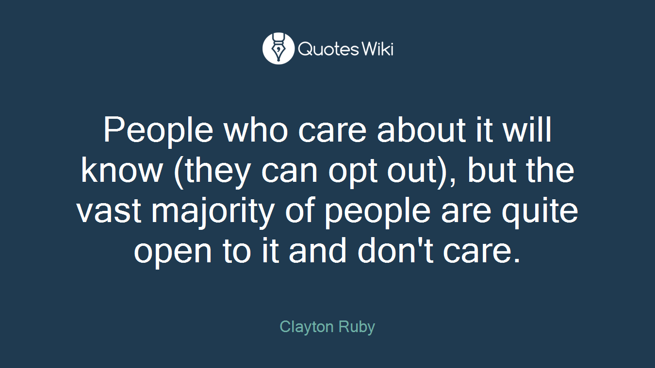 People who care about it will know (they can opt out), but the vast majority of people are quite open to it and don't care.