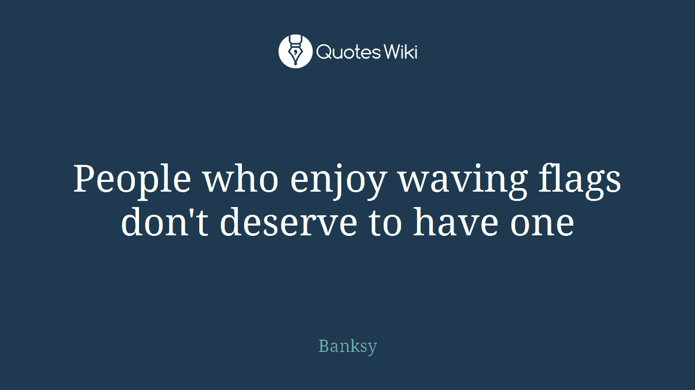 People who enjoy waving flags don't deserve to have one