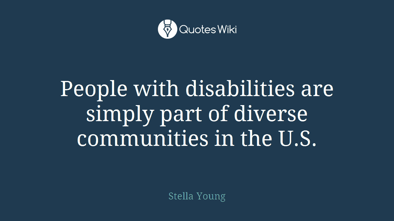 People with disabilities are simply part of diverse communities in the U.S.