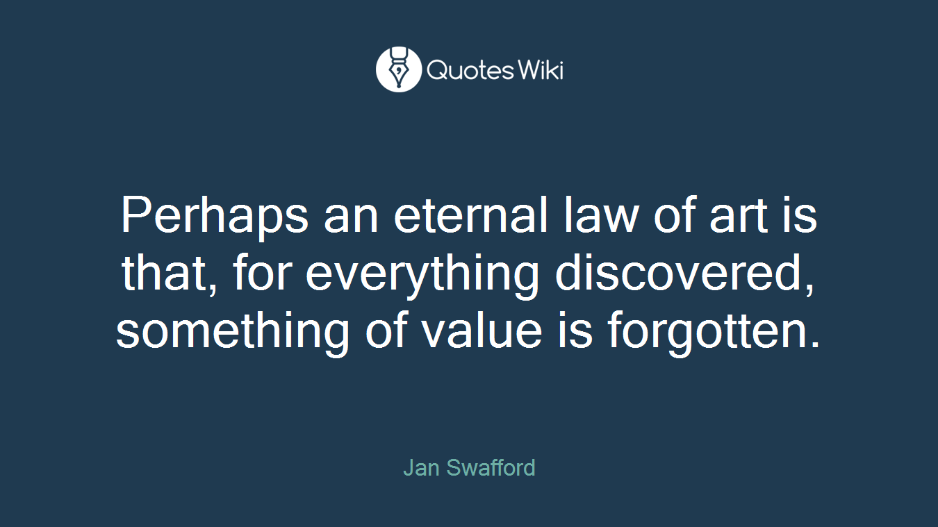 Perhaps an eternal law of art is that, for everything discovered, something of value is forgotten.