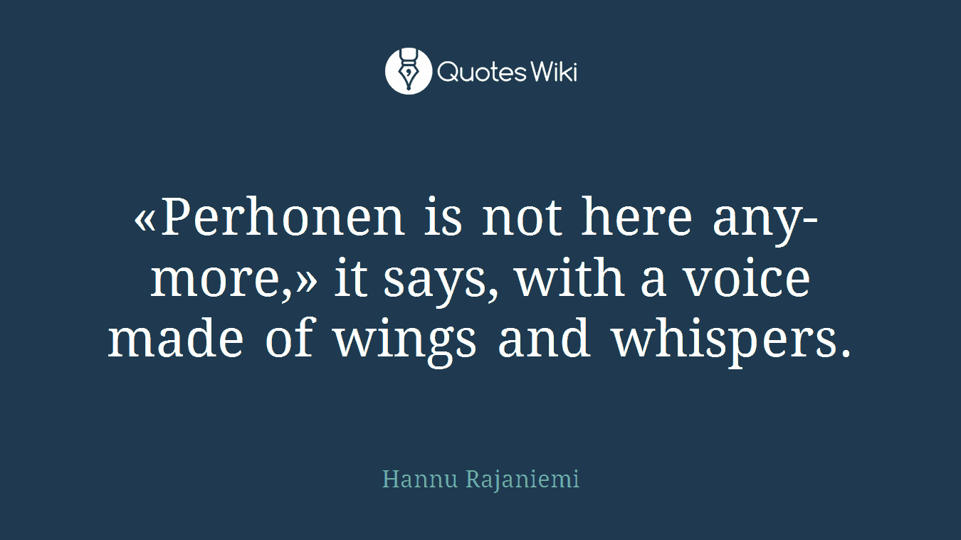 «Perhonen is not here anymore,» it says, with a voice made of wings and whispers.
