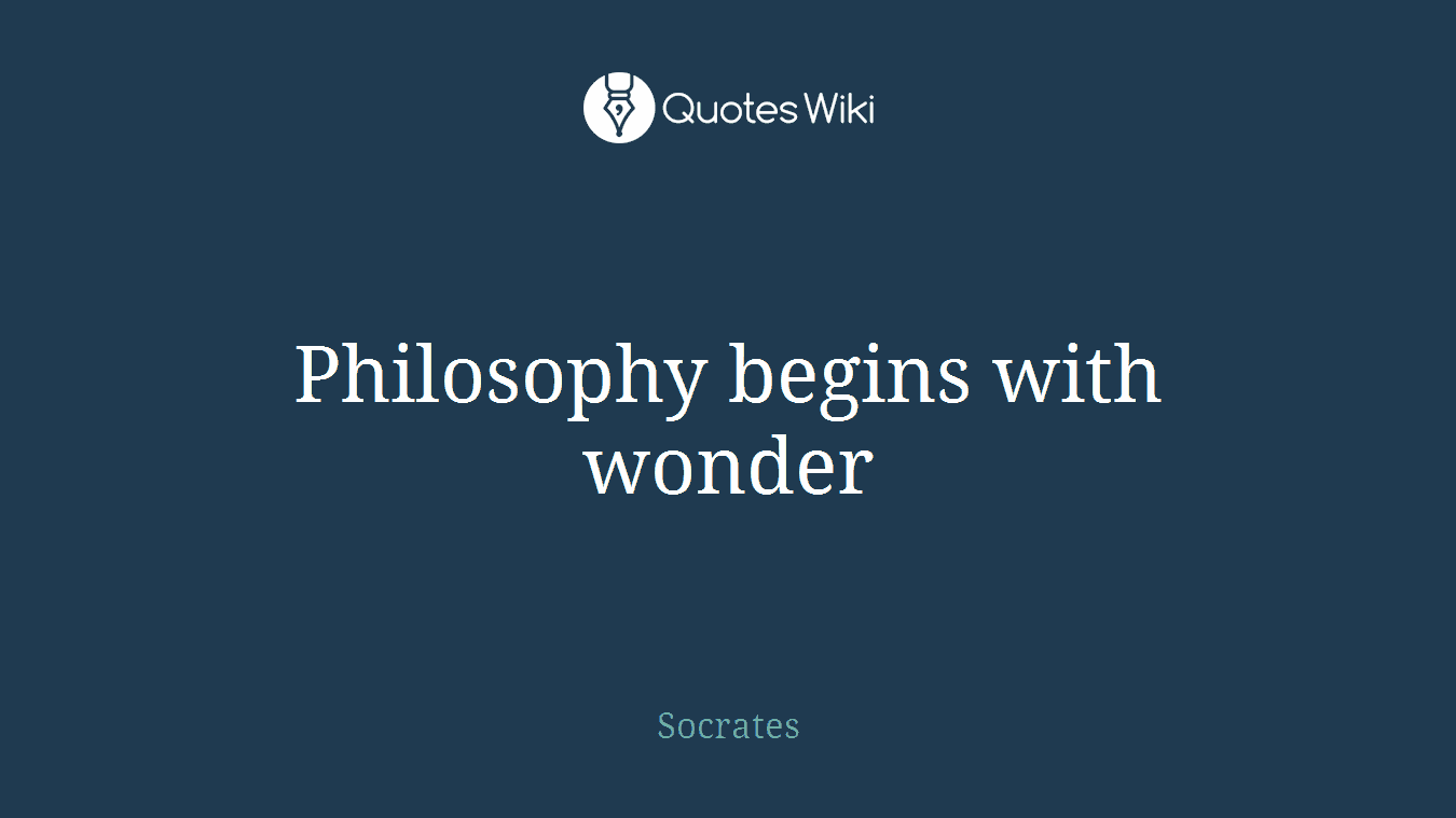Philosophy begins with wonder