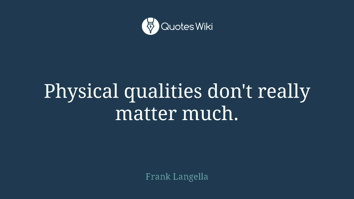 Physical qualities don't really matter much.
