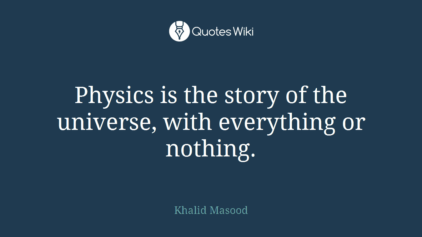 Physics is the story of the universe, with everything or nothing.