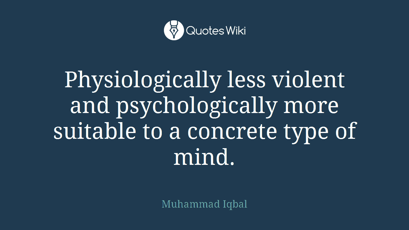 Physiologically less violent and psychologically more suitable to a concrete type of mind.