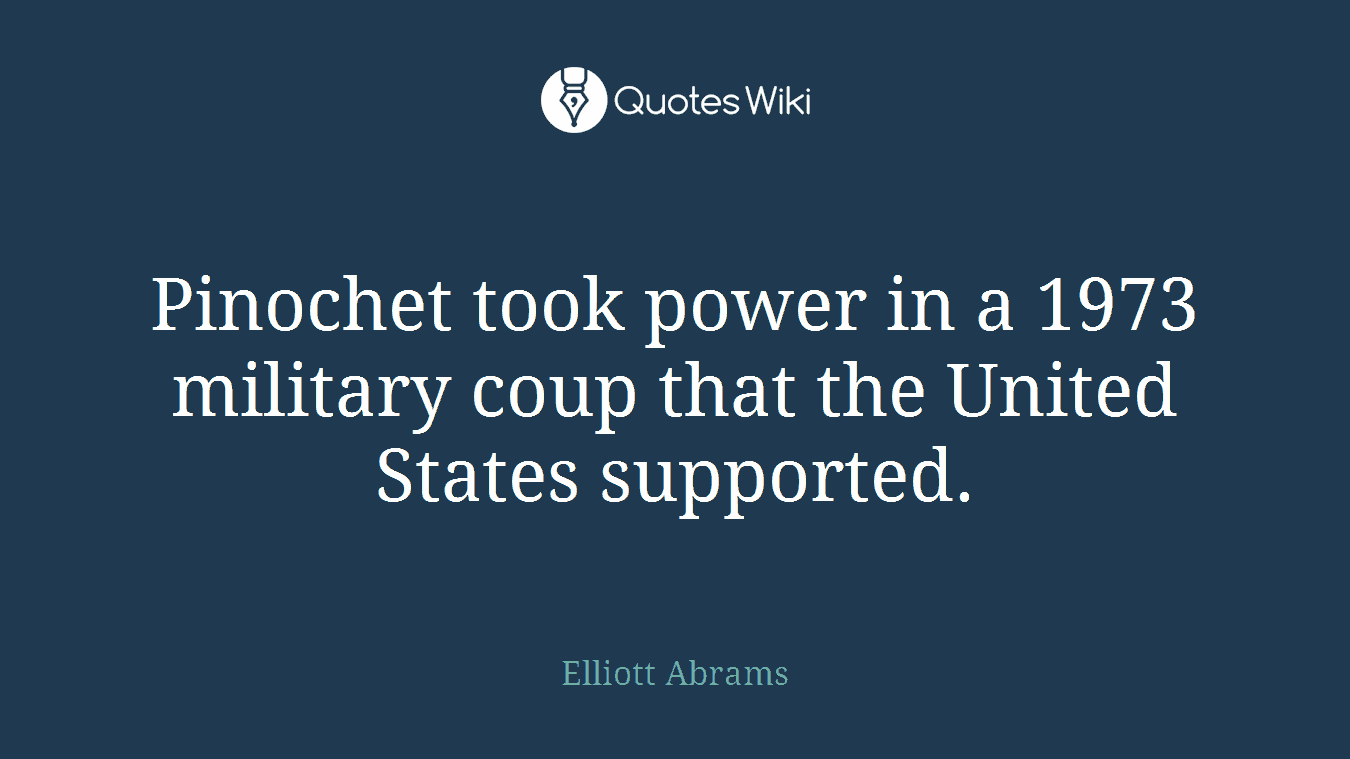 Pinochet took power in a 1973 military coup that the United States supported.