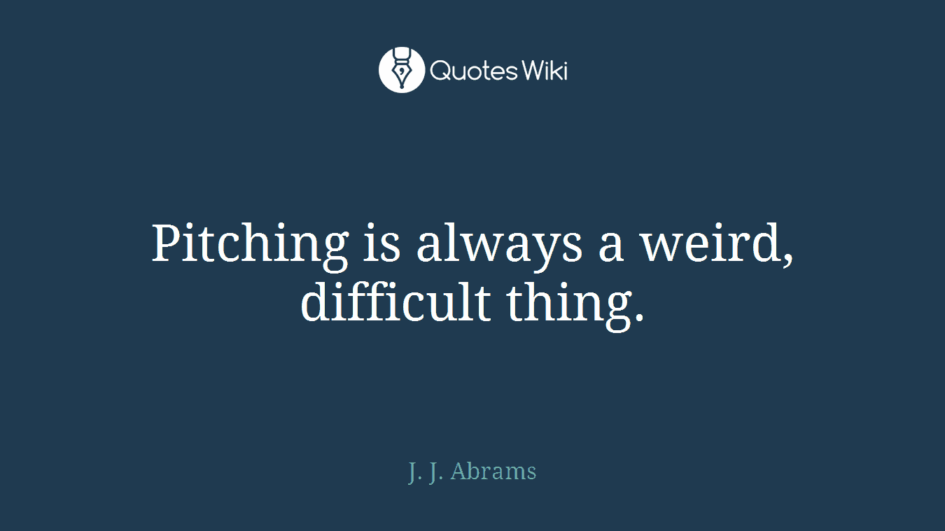 Pitching is always a weird, difficult thing.