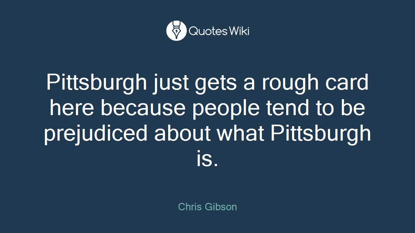 Pittsburgh just gets a rough card here because people tend to be prejudiced about what Pittsburgh is.