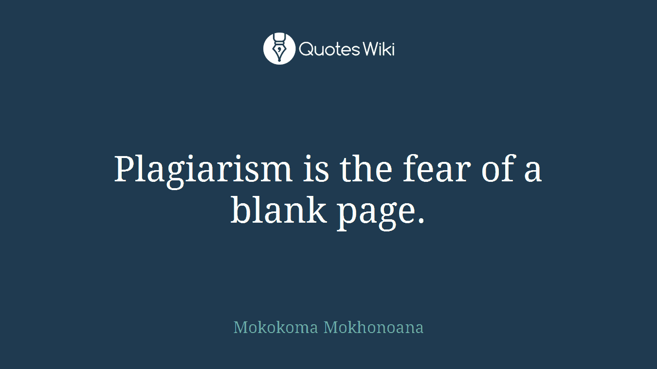 Plagiarism is the fear of a blank page.