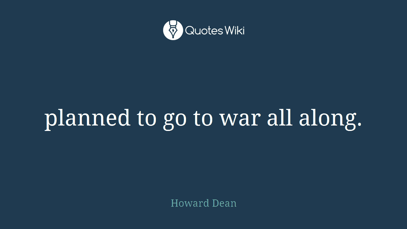 planned to go to war all along.