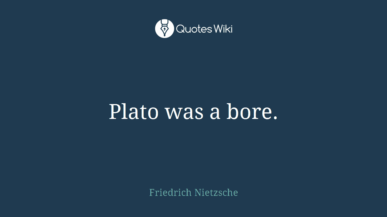 Plato was a bore.
