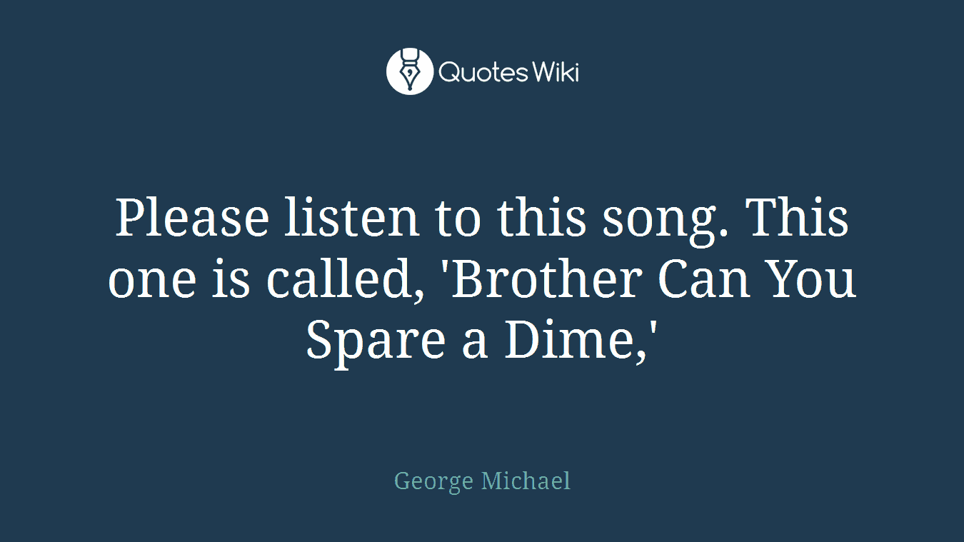 Please listen to this song. This one is called, 'Brother Can You Spare a Dime,'