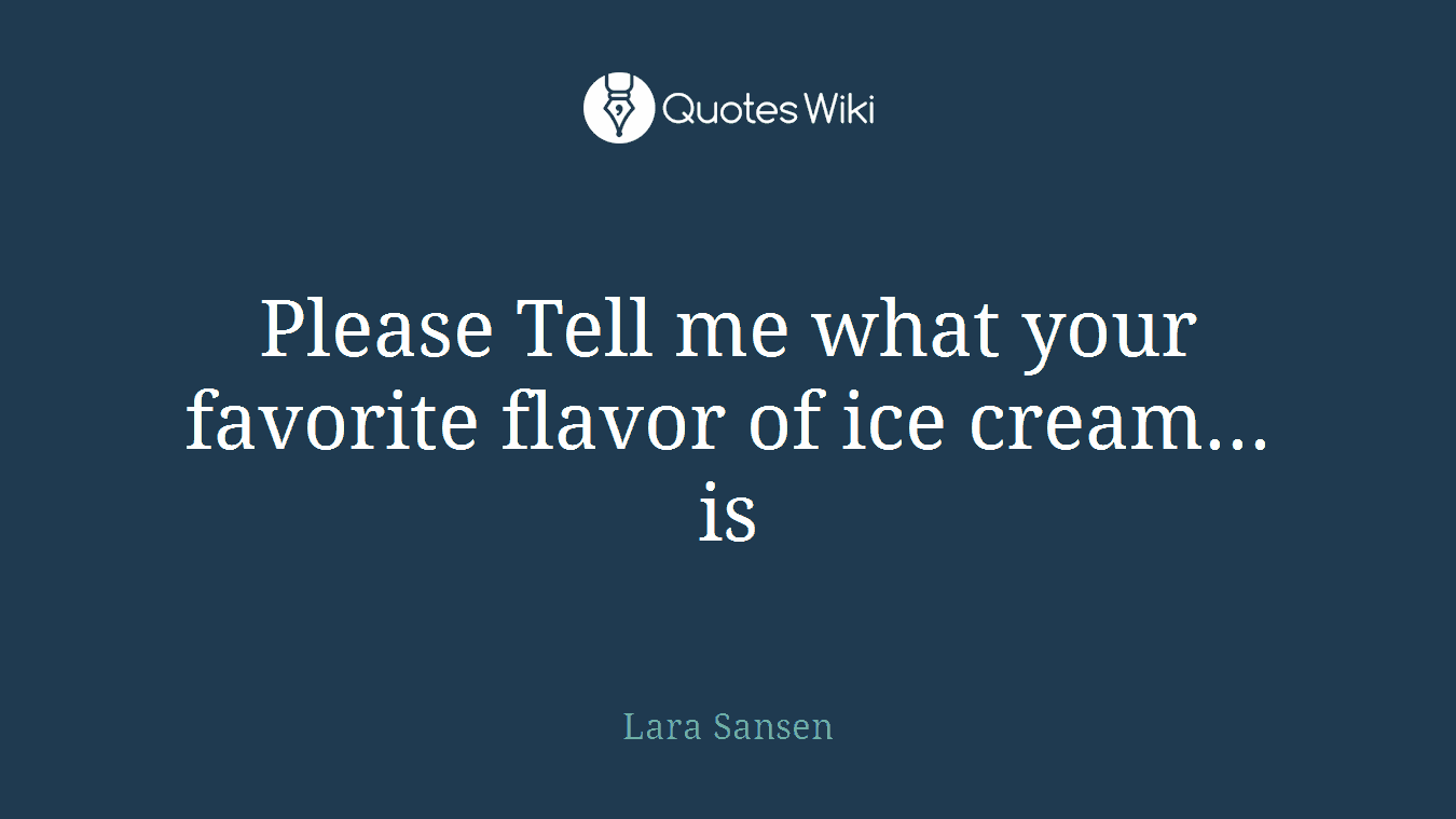 Please Tell me what your favorite flavor of ice cream... is
