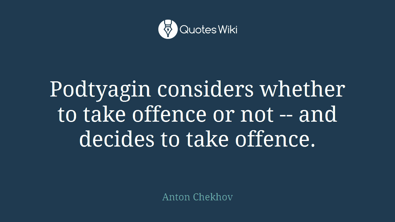 Podtyagin considers whether to take offence or not -- and decides to take offence.