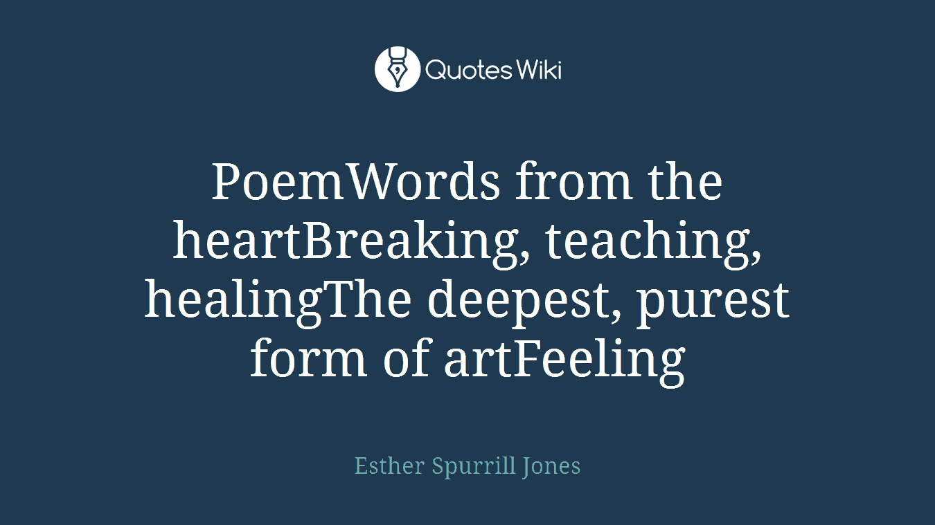 PoemWords from the heartBreaking, teaching, healingThe deepest, purest form of artFeeling