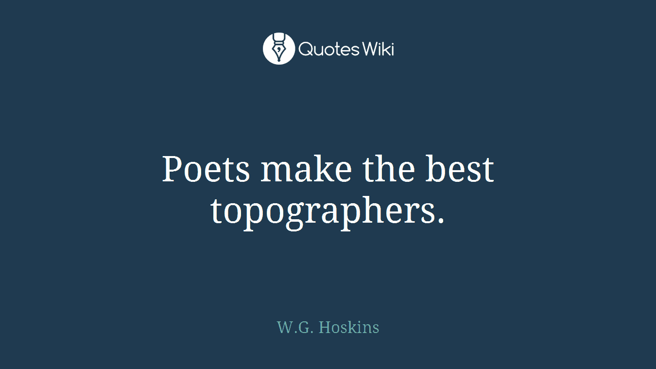 Poets make the best topographers.