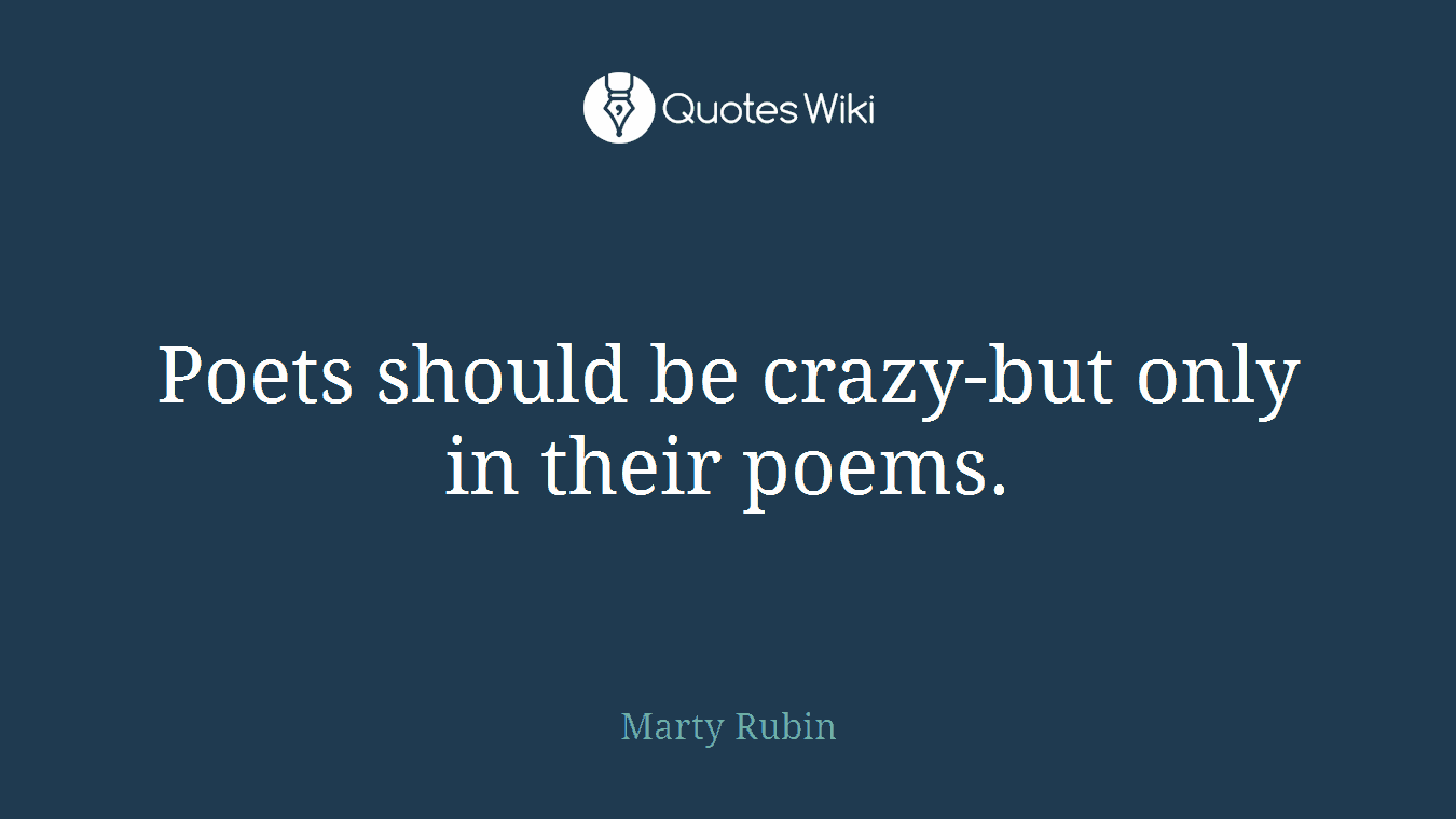 Poets should be crazy-but only in their poems.