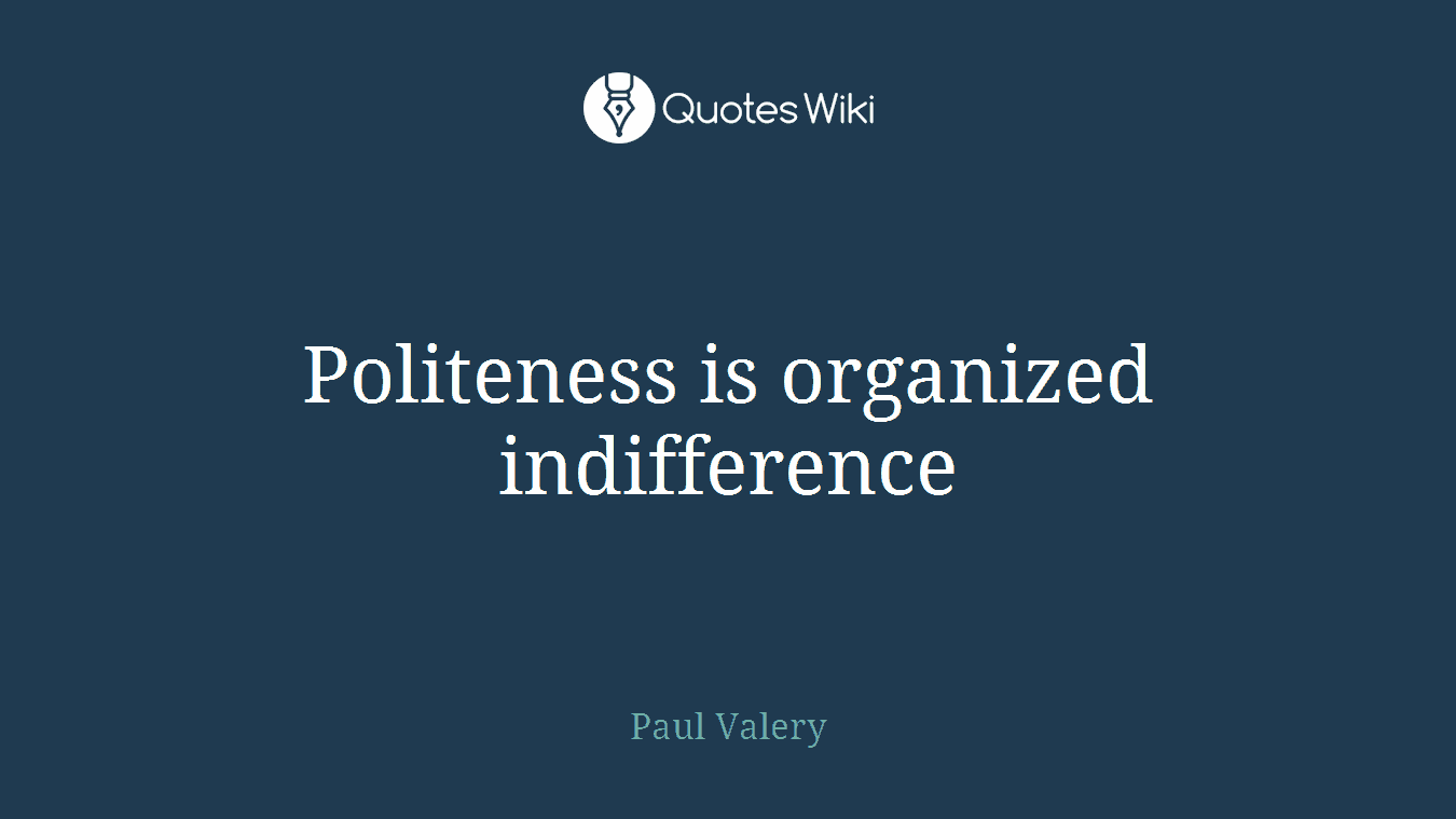 Politeness is organized indifference