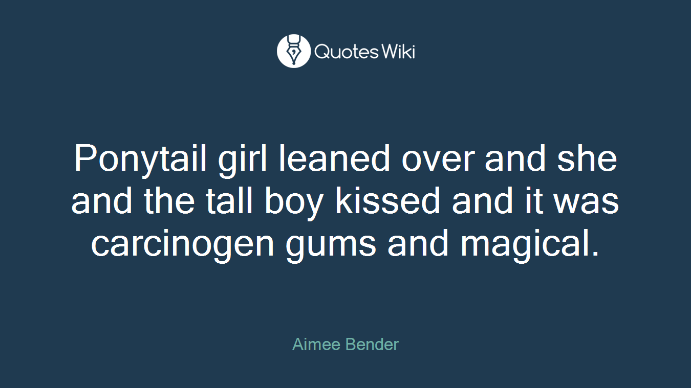 Ponytail girl leaned over and she and the tall boy kissed and it was carcinogen gums and magical.