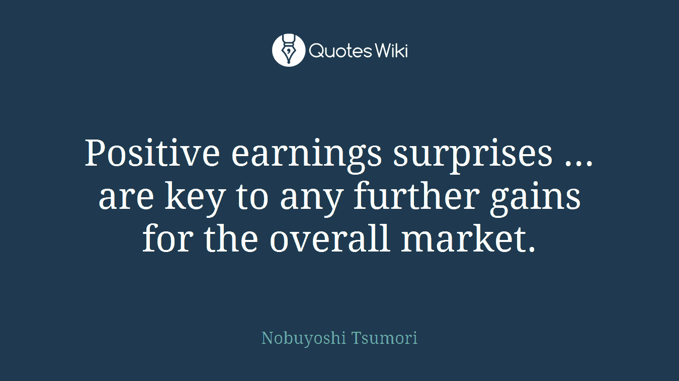 Positive earnings surprises ... are key to any further gains for the overall market.