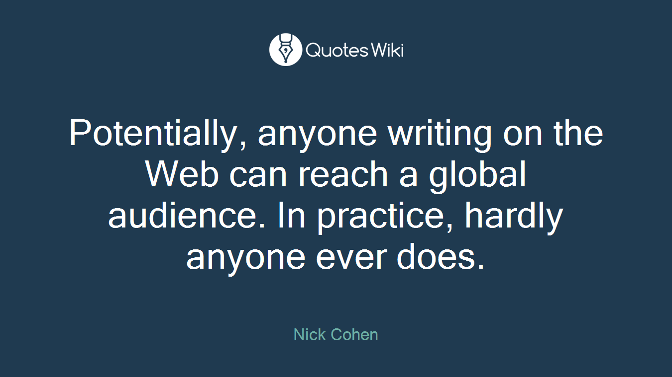Potentially, anyone writing on the Web can reach a global audience. In practice, hardly anyone ever does.