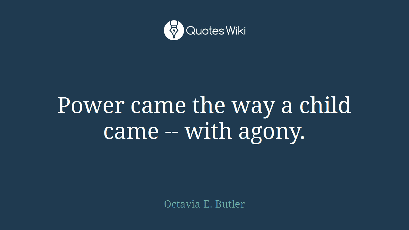 Power came the way a child came -- with agony.