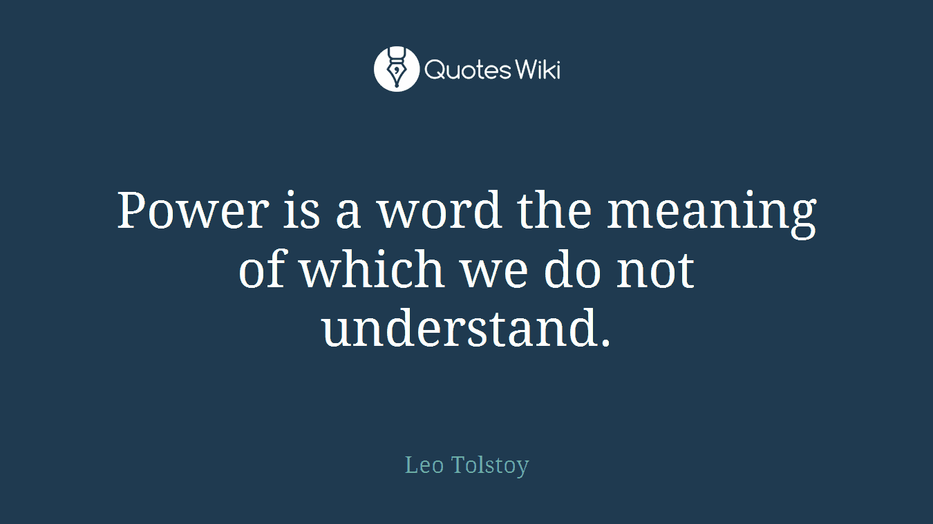 Power is a word the meaning of which we do not understand.
