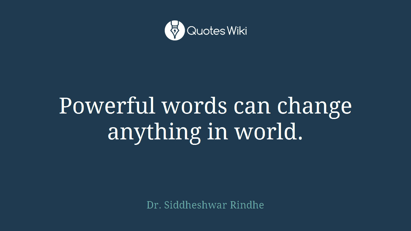 Powerful words can change anything in world.
