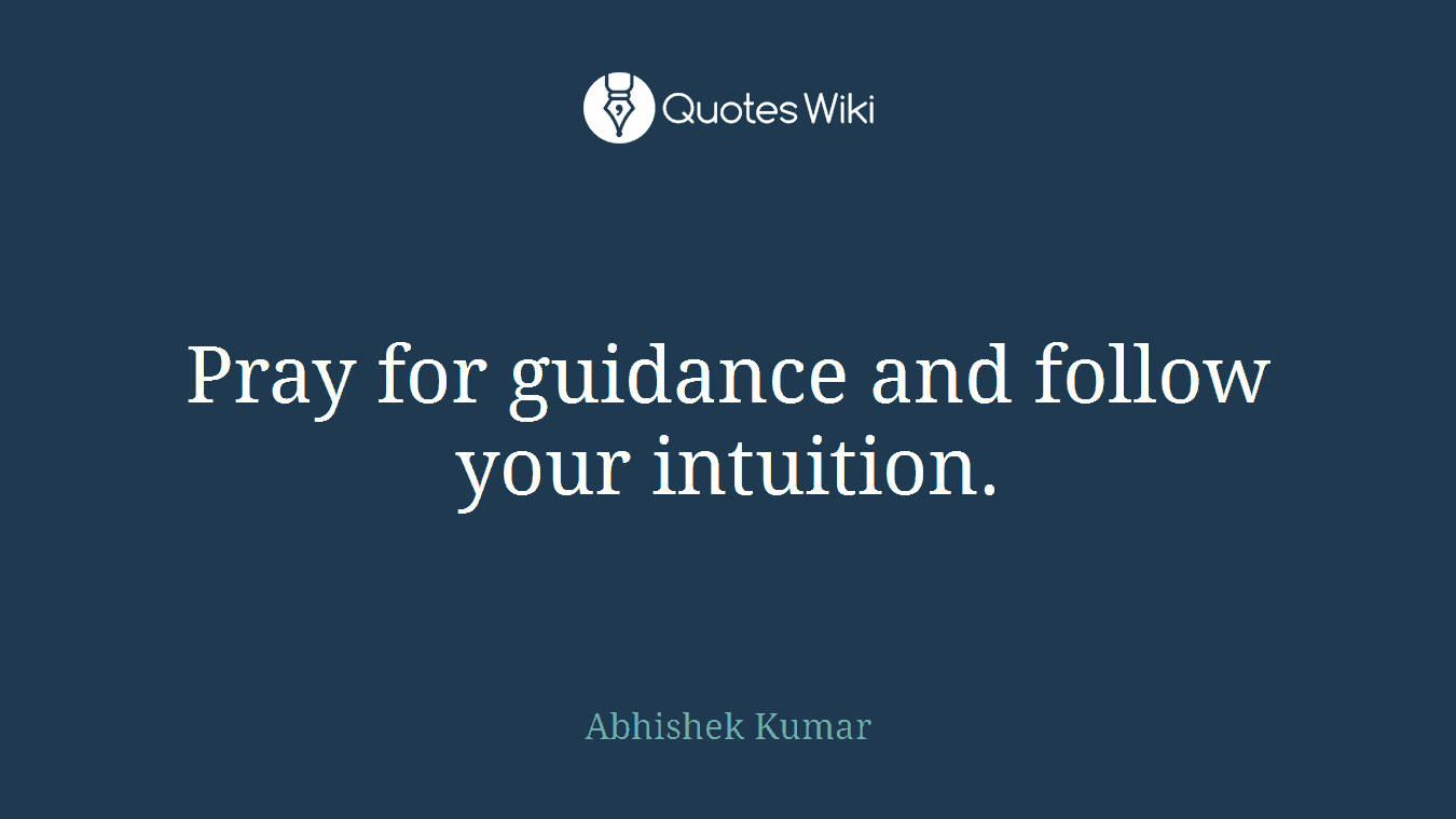 Pray for guidance and follow your intuition.