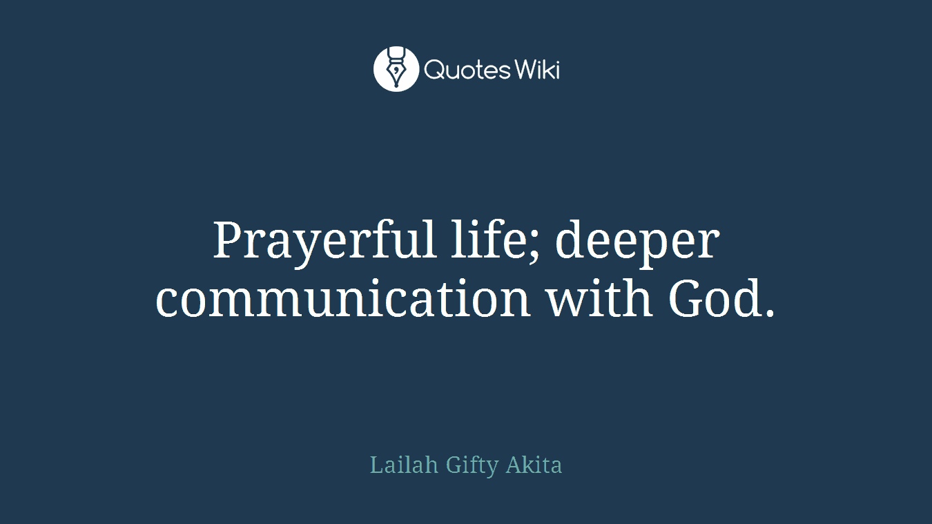 Prayerful life; deeper communication with God.
