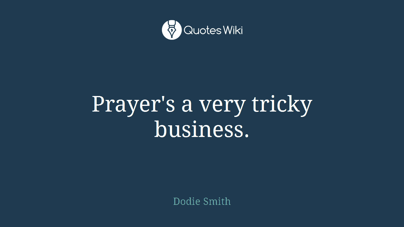 Prayer's a very tricky business.