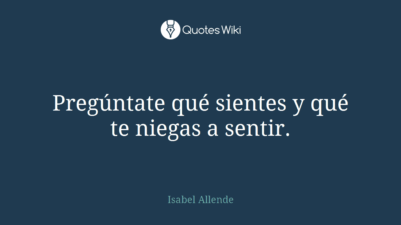 Pregúntate qué sientes y qué te niegas a sentir.