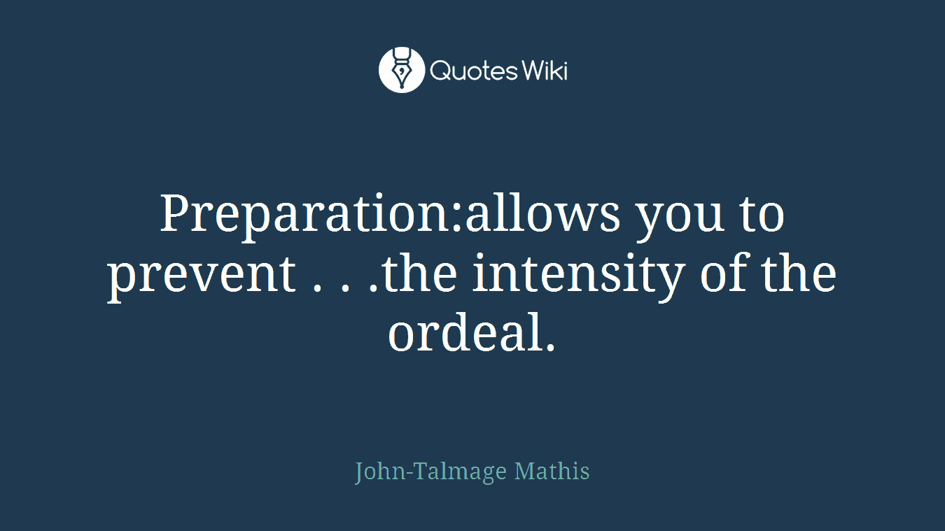 Preparation:allows you to prevent . . .the intensity of the ordeal.