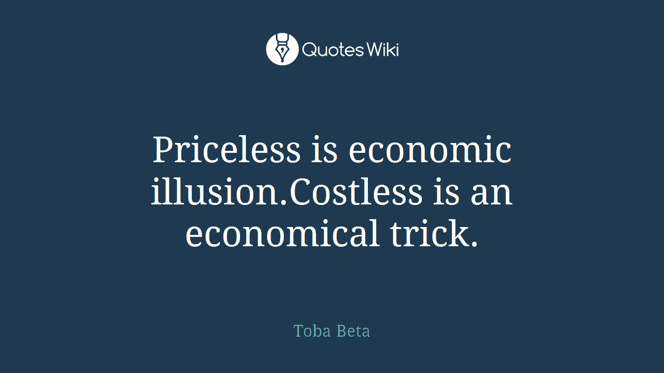 Priceless is economic illusion.Costless is an economical trick.