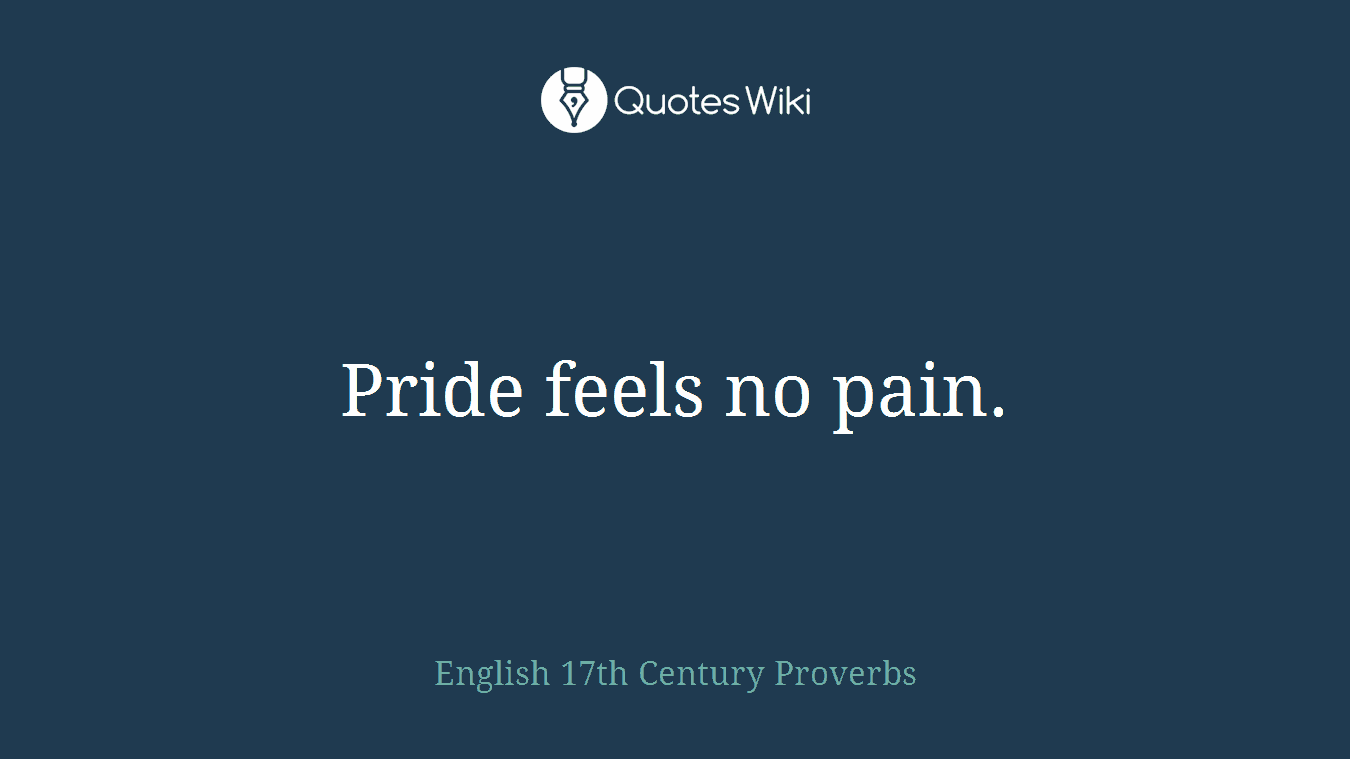 Pride feels no pain.
