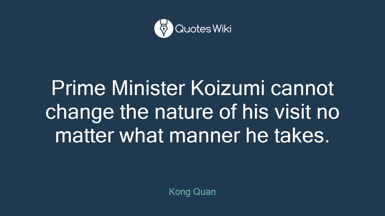 Prime Minister Koizumi cannot change the nature of his visit no matter what manner he takes.