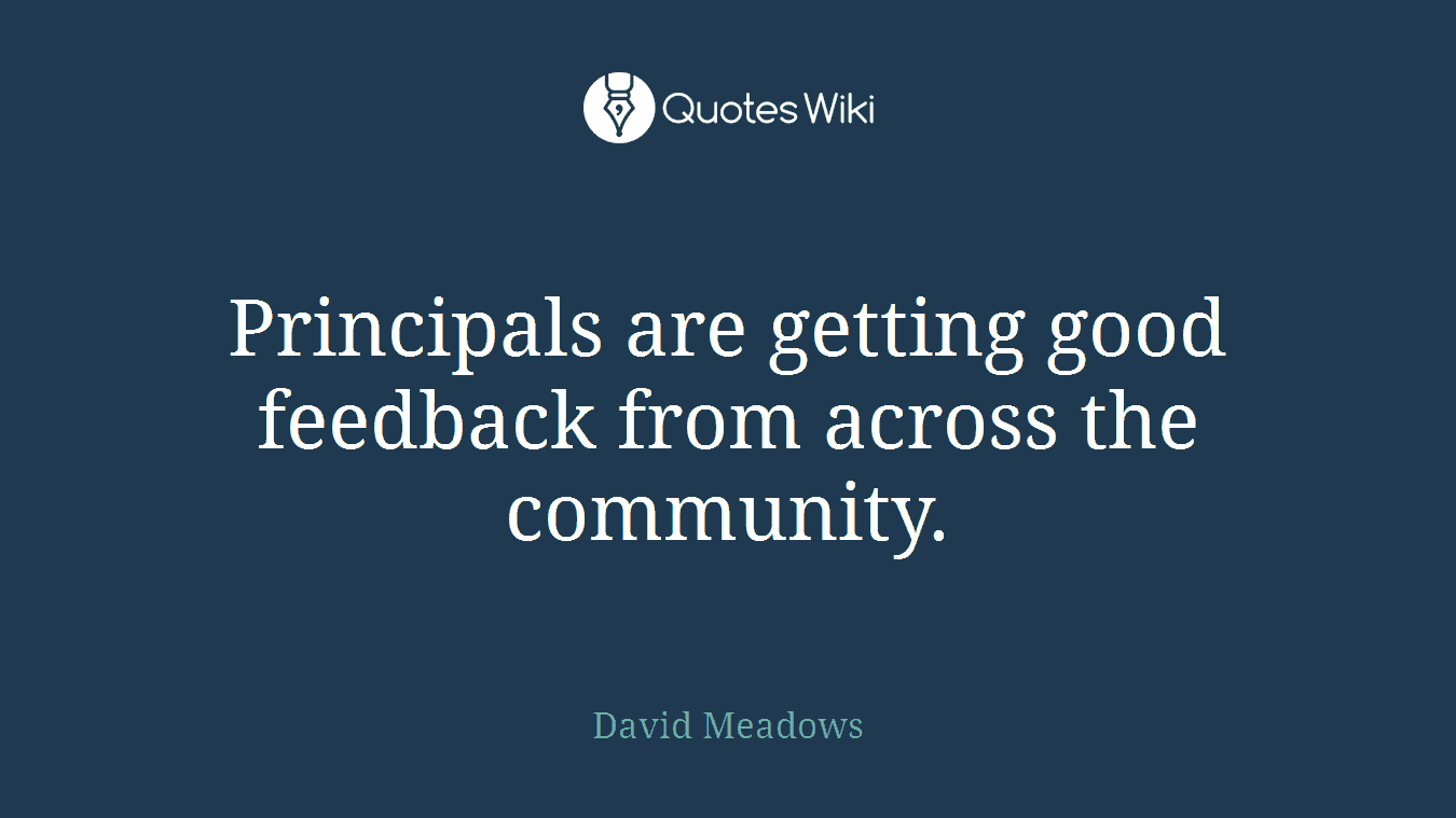 Principals are getting good feedback from across the community.
