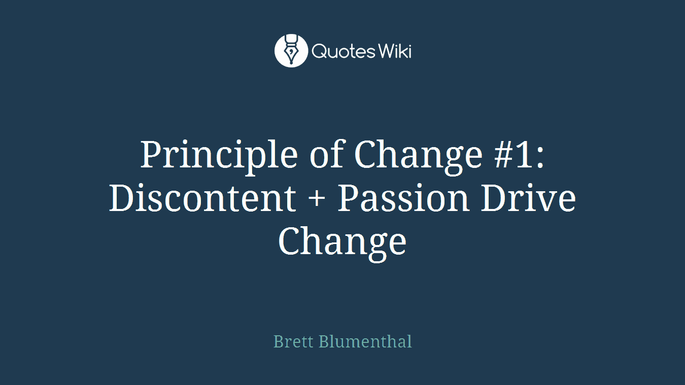 Principle of Change #1: Discontent + Passion Drive Change