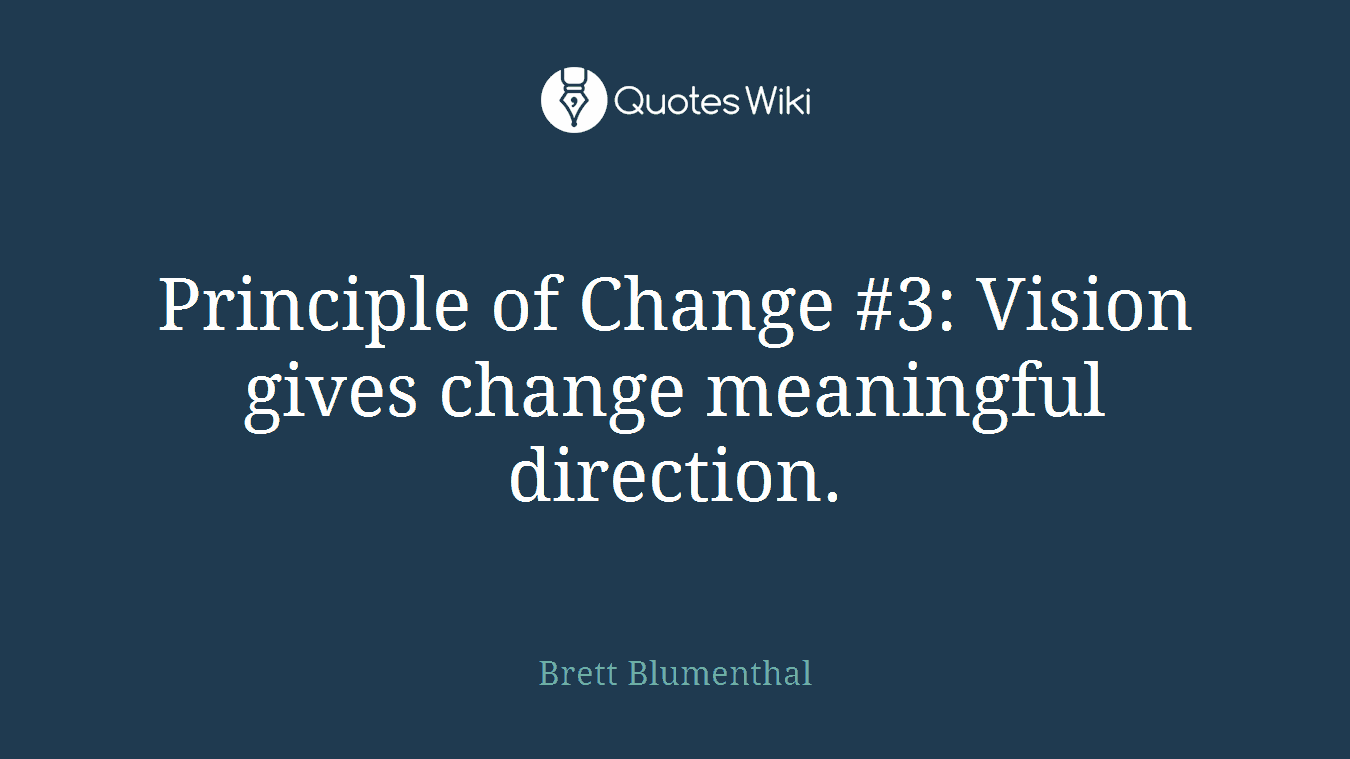 Principle of Change #3: Vision gives change meaningful direction.
