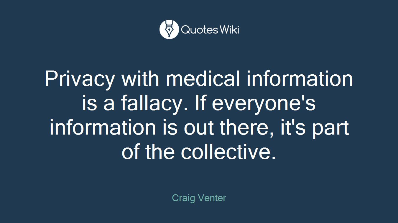 Privacy with medical information is a fallacy. If everyone's information is out there, it's part of the collective.